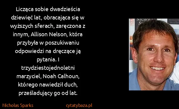Nicholas Sparks: Licząca sobie dwadzieścia dziewięć lat, obracająca się w...