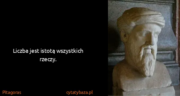 Pitagoras: Liczba jest istotą wszystkich rzeczy.