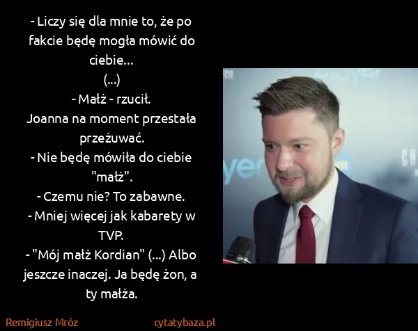 Remigiusz Mróz: - Liczy się dla mnie to, że po fakcie będę mogła mówić...