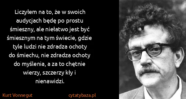 Kurt Vonnegut: Liczyłem na to, że w swoich audycjach będę po prostu...