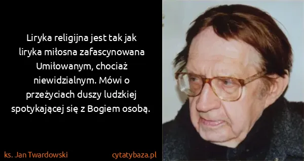 ks. Jan Twardowski: Liryka religijna jest tak jak liryka miłosna...