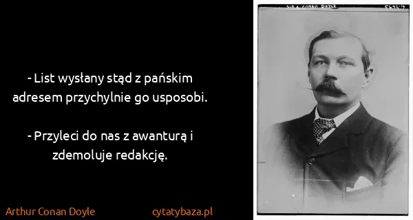 Arthur Conan Doyle: - List wysłany stąd z pańskim adresem przychylnie go...