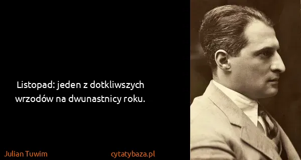 Julian Tuwim: Listopad: jeden z dotkliwszych wrzodów na dwunastnicy...