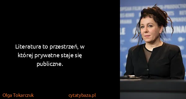 Olga Tokarczuk: Literatura to przestrzeń, w której prywatne staje się...