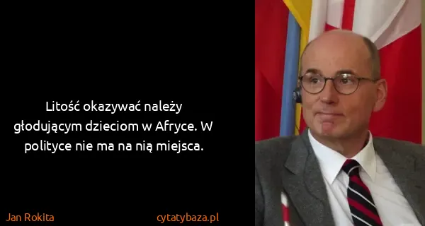 Jan Rokita: Litość okazywać należy głodującym dzieciom w Afryce. W...