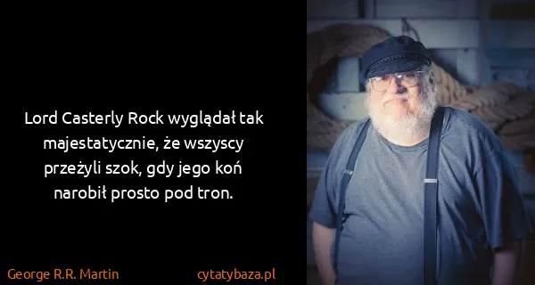 George R.R. Martin: Lord Casterly Rock wyglądał tak majestatycznie, że...