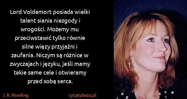 J. K. Rowling: Lord Voldemort posiada wielki talent siania niezgody i...