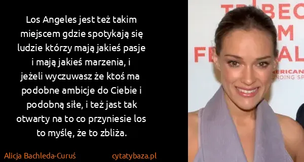 Alicja Bachleda-Curuś: Los Angeles jest też takim miejscem gdzie spotykają się...