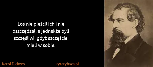 Karol Dickens: Los nie pieścił ich i nie oszczędzał, a jednakże byli...
