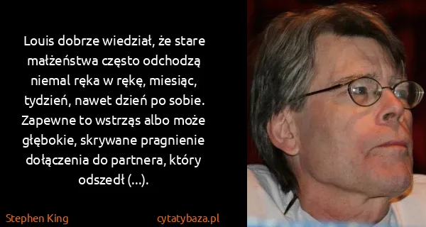Stephen King: Louis dobrze wiedział, że stare małżeństwa często...