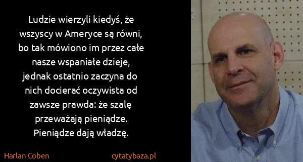 Harlan Coben: Lu­dzie wie­rzy­li kie­dyś, że wszy­scy w Ame­ry­ce są...