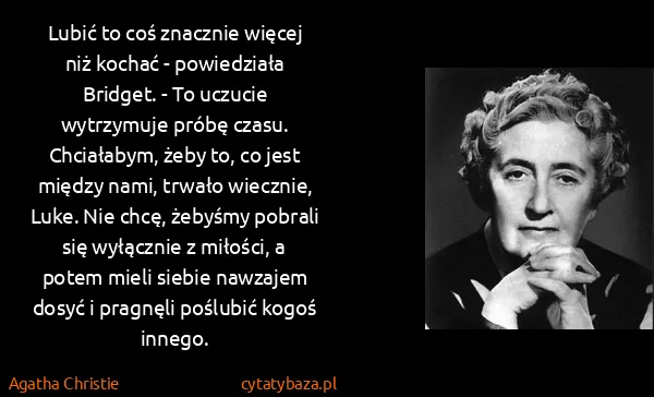 Agatha Christie: Lubić to coś znacznie więcej niż kochać - powiedziała...