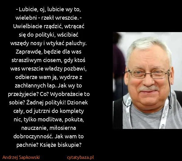Andrzej Sapkowski: - Lubicie, oj, lubicie wy to, wielebni - rzekł wreszcie....