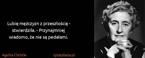 Agatha Christie: Lubię mężczyzn z przeszłością - stwierdziła. -...