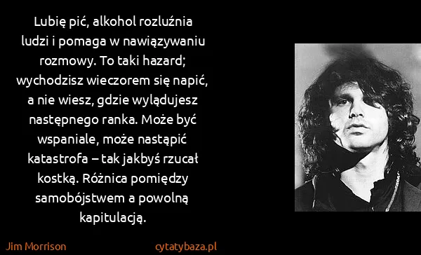 Jim Morrison: Lubię pić, alkohol rozluźnia ludzi i pomaga w...