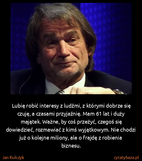 Jan Kulczyk: Lubię robić interesy z ludźmi, z którymi dobrze się...