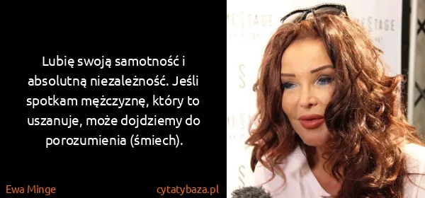 Ewa Minge: Lubię swoją samotność i absolutną niezależność. Jeśli...