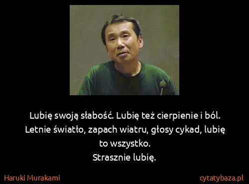 Haruki Murakami: Lubię swoją słabość. Lubię też cierpienie i ból. Letnie...