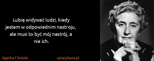 Agatha Christie: Lubię widywać ludzi, kiedy jestem w odpowiednim...