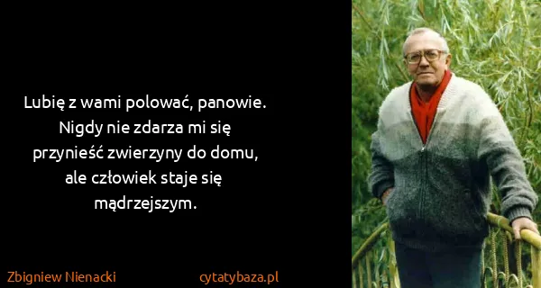 Zbigniew Nienacki: Lubię z wami polować, panowie. Nigdy nie zdarza mi się...