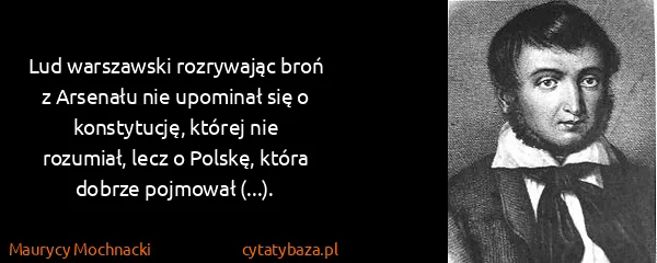 Maurycy Mochnacki: Lud warszawski rozrywając broń z Arsenału nie upominał...