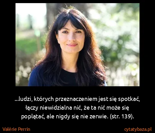 Valérie Perrin: ...ludzi, których przeznaczeniem jest się spotkać, łączy...