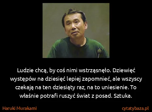 Haruki Murakami: Ludzie chcą, by coś nimi wstrząsnęło. Dziewięć występów...