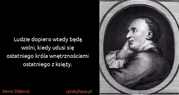 Denis Diderot: Ludzie dopiero wtedy będą wolni, kiedy udusi się...