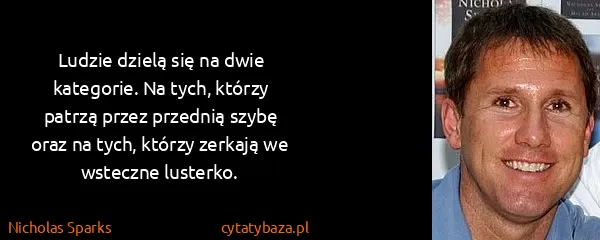 Nicholas Sparks: Ludzie dzielą się na dwie kategorie. Na tych, którzy...
