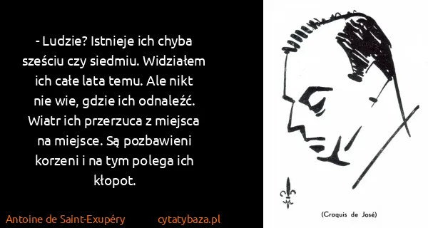 Antoine de Saint-Exupéry: - Ludzie? Istnieje ich chyba sześciu czy siedmiu....