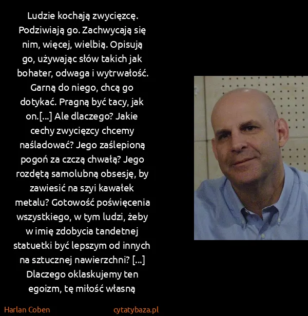 Harlan Coben: Ludzie kochają zwycięzcę. Podziwiają go. Zachwycają się...