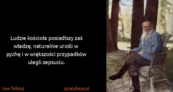Lew Tołstoj: Ludzie kościoła posiadłszy zaś władzę, naturalnie urośli...