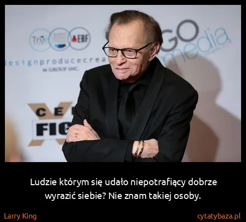 Larry King: Ludzie którym się udało niepotrafiący dobrze wyrazić...