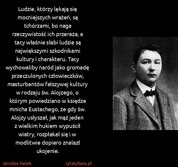 Jaroslav Hašek: Ludzie, którzy lękają się mocniejszych wrażeń, są...