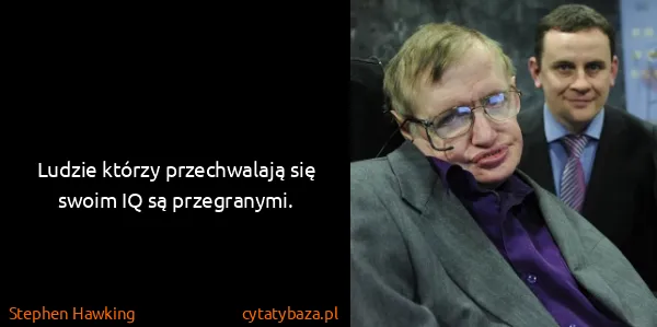 Stephen Hawking: Ludzie którzy przechwalają się swoim IQ są przegranymi.