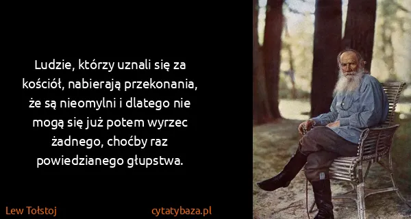 Lew Tołstoj: Ludzie, którzy uznali się za kościół, nabierają...