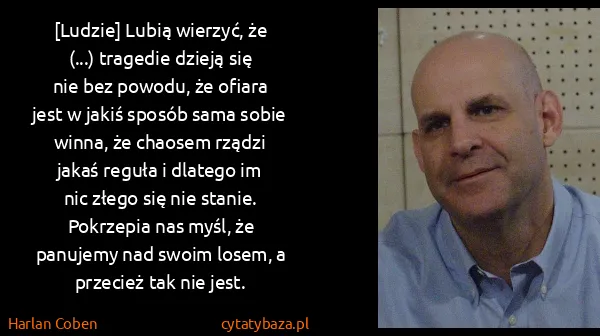 Harlan Coben: [Ludzie] Lubią wie­rzyć, że (...) tra­ge­die dzie­ją się...