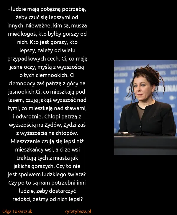 Olga Tokarczuk: - ludzie mają potężną potrzebę, żeby czuć się lepszymi...