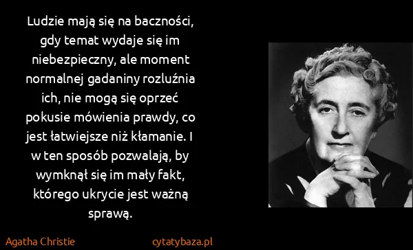 Agatha Christie: Ludzie mają się na baczności, gdy temat wydaje się im...