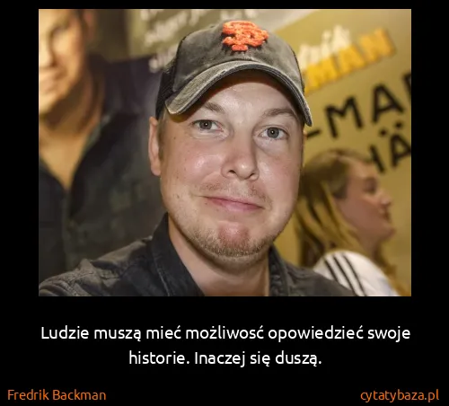 Fredrik Backman: Ludzie muszą mieć możliwosć opowiedzieć swoje historie....