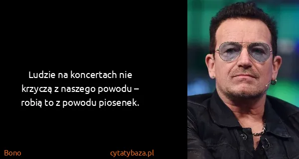 Bono: Ludzie na koncertach nie krzyczą z naszego powodu –...