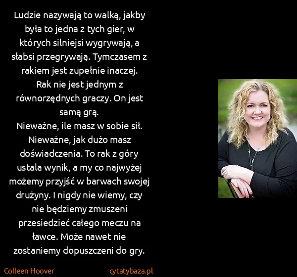 Colleen Hoover: Ludzie nazywają to walką, jakby była to jedna z tych...