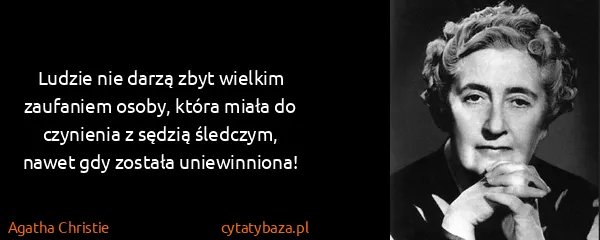 Agatha Christie: Ludzie nie darzą zbyt wielkim zaufaniem osoby, która...