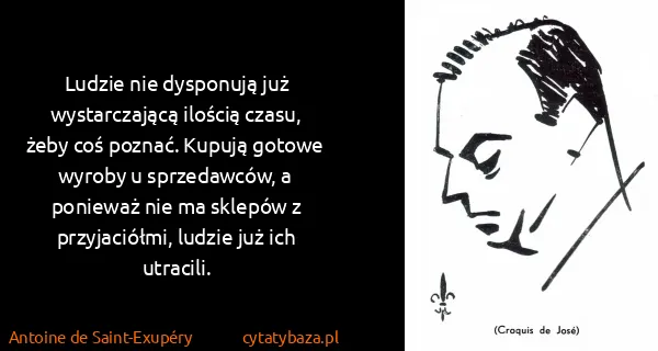 Antoine de Saint-Exupéry: Ludzie nie dysponują już wystarczającą ilością czasu,...