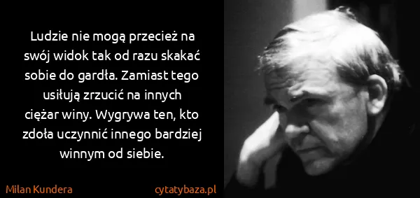 Milan Kundera: Ludzie nie mogą przecież na swój widok tak od razu...