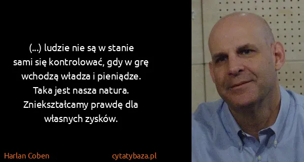 Harlan Coben: (...) ludzie nie są w stanie sami się kontrolować, gdy w...