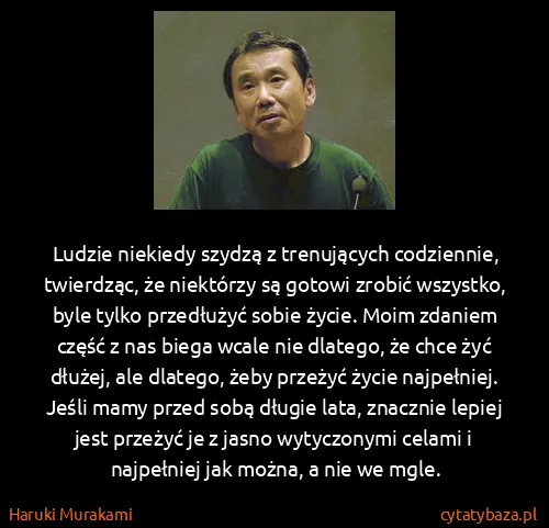 Haruki Murakami: Ludzie niekiedy szydzą z trenujących codziennie,...