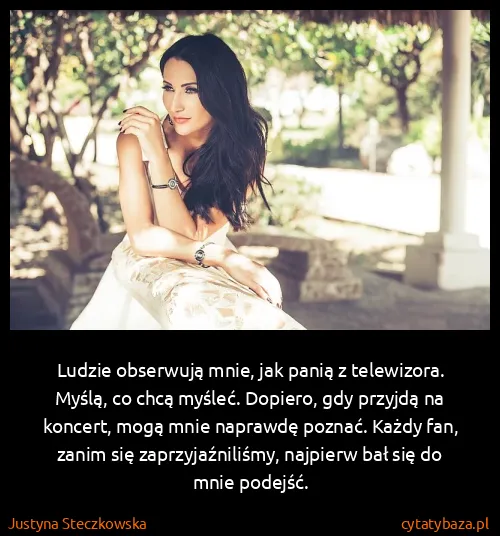 Justyna Steczkowska: Ludzie obserwują mnie, jak panią z telewizora. Myślą, co...