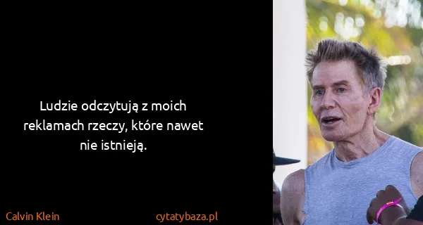 Calvin Klein: Ludzie odczytują z moich reklamach rzeczy, które nawet...