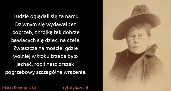 Maria Konopnicka: Ludzie oglądali się za nami. Dziwnym się wydawał ten...